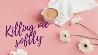 Killing me softly lyrics [upl. by Dorwin]