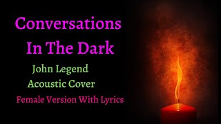 Conversations In The Dark  John Legend Acoustic Guitar Vocal Cover  Female Version  Lyric Video [upl. by Artkele]