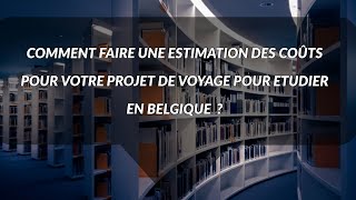 ETUDIER EN BELGIQUE  FAIRE UNE ESTIMATION DES COÛTS [upl. by Henriha]