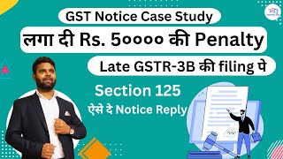 Rs 50000 extra penalty on Late GSTR3B filing Section 125 Penalty  GST Notice reply  GST notice [upl. by Ical]