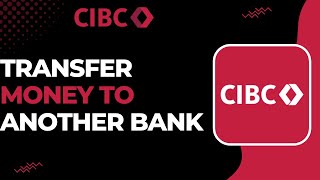 How to Transfer Money From CIBC to Another Bank [upl. by Aeki]