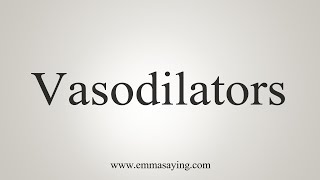 How To Say Vasodilators [upl. by Einafats]