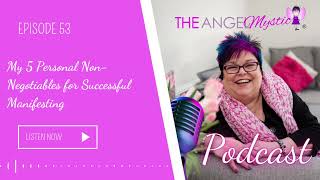 The Angel Mystic Podcast  Episode 53  My 5 Personal NonNegotiables for Manifesting Success [upl. by Urien550]