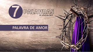 Palavra de Amor  série 7 palavras de Jesus [upl. by Meit]