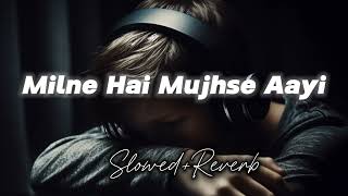 Milne hai mujhse aayi song Slowedreverb  night sad song  sad Slowedreverb song🎵 [upl. by Codee365]