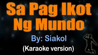 SA PAG IKOT NG MUNDO  Siakol KARAOKE VERSION [upl. by Enytsirhc431]