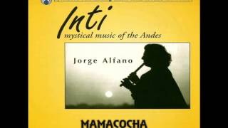 Jorge Alfano Inti  Mystical Music of the Andes [upl. by Doner761]