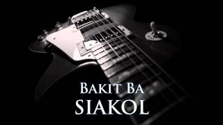 SIAKOL  Bakit Ba HQ AUDIO [upl. by Izaak781]