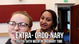 ExtraOrdoNary  34th week in Ordinary time  Youth [upl. by Aynwat]