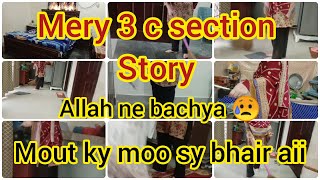 Mery 3 C section Story 😥Allah NE Bachya 😭 Mout ky moo sy wapis aii 💔 [upl. by Akehsyt768]