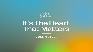 Its The Heart That Matters  Joel Osteen [upl. by Hgielime191]