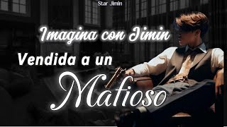 Imagina con Jimin  Vendida a un mafioso CU [upl. by Sackman988]