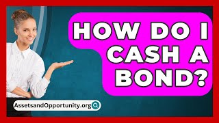 How Do I Cash a Bond  AssetsandOpportunityorg [upl. by Lalib688]