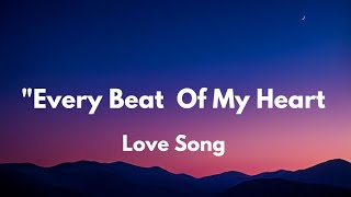 Every Beat Of My Heart Lyrics English romantic love song ❤️❤️🎵 [upl. by Haram101]