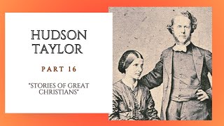 Part 16 Hudson Taylor quotStories of Great ChristiansquotAudio Drama [upl. by Fatma835]