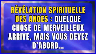 Révélation spirituelle des anges quelque chose de merveilleux arrive mais vous devez d’abord… ‐ F [upl. by Yoc]