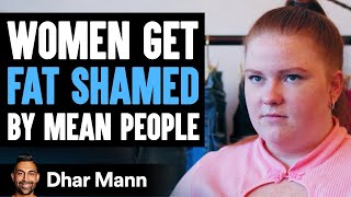 Women Get FAT SHAMED By Mean People What Happens Next WILL SHOCK YOU  Dhar Mann [upl. by Quar]