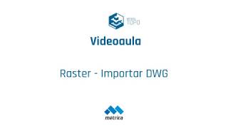 Videoaula Métrica TOPO  Raster Importar DWG [upl. by Anelah555]