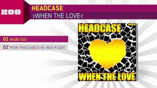 Headcase  When The Love Radio Edit [upl. by Reyam]