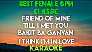 BEST FEMALE  OPM KARAOKE ┃ FRIEND OF MINE ┃ TILL I MET YOU ┃ BAKIT BA GANYAN ┃ I THINK IM IN LOVE [upl. by Jobyna842]