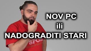 Da li kupiti NOVI ili NADOGRADITI STARI PC [upl. by Herriott123]