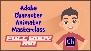 Adobe Character Animator Masterclass 9 FULL BODY RIG [upl. by Enautna]