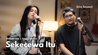 Delladevina X Angga Candra  Sekecewa Itu Live Session [upl. by Yartnod546]