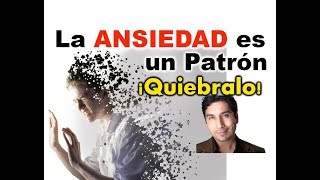 LA ANSIEDAD ES UN PATRÓN ¡APRENDE A QUEBRARLO [upl. by Nonna483]