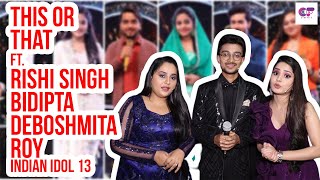 This Or That Ft Rishi Singh Bidipta Chakraborty amp Deboshmita Roy  Indian Idol 13 [upl. by Arhaz]