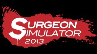 Surgeon Simulator 2013  The Beginning [upl. by Utir261]