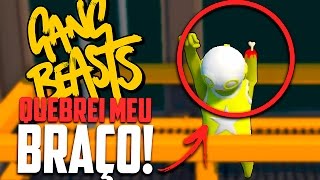 QUEBREI MEU BRAÇO   Gang Beasts Momentos Engraçados [upl. by Areht]