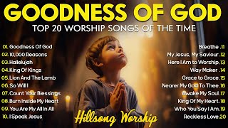 GOODNESS OF GOD  Christian Music Worship Songs With Lyrics Hillsong Playlist  Peaceful Morning [upl. by Frederica]