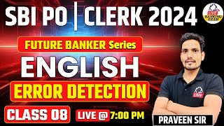 SBI PO  CLERK 2024  Future Banker Series  English  ERROR DETECTION  Class 08  Praveen Sir [upl. by Yrffoeg]