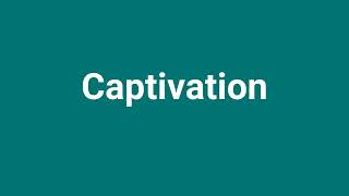 Captivation Meaning and Pronunciation [upl. by Haneeja419]