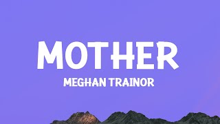 Meghan Trainor  Mother Lyrics [upl. by Benkley556]