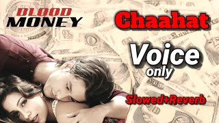 Chaahat  SlowedReverb VOCAL Lyrics Song  Blood Money  Rahat Fateh Ali Khan  Bollywood [upl. by Trager130]