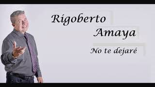 Rigoberto Amaya Oficial No te dejaré [upl. by Alleroif]