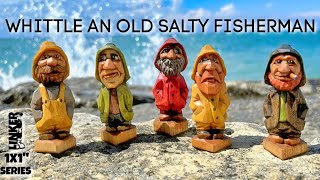 How to Whittle an Old Salty Fisherman with just a Knife 1x1 series [upl. by Enetsuj439]