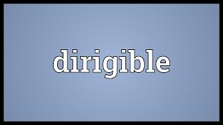 Dirigible Meaning [upl. by Nibas256]