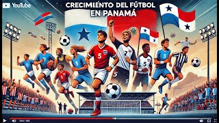 El Crecimiento del Fútbol en Panamá Desde la Selección Mayor hasta el Fútbol Playa [upl. by Ernaldus98]