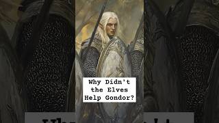 Why Didnt the Elves Help Gondor lordoftherings elves gondor lordoftheringslore [upl. by Sayres]