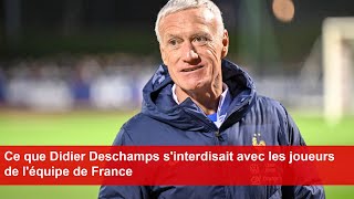 Ce que Didier Deschamps sinterdisait avec les joueurs de léquipe de France [upl. by Drawdesemaj]