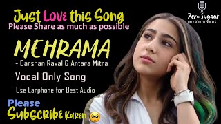 Mehrama  Vocal Only Duet  Love Aaj Kal  Kartik  Sara  Pritam  Darshan Raval  Antara viral [upl. by Asum]