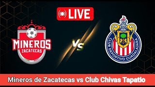 Mineros de Zacatecas vs Club Chivas Tapatio Match Live Score  Mexico Ascenso MX Match Live Stream [upl. by Andras]