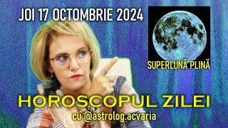 SUPERLUNA PLINA 🌕 JOI 17 OCTOMBRIE 2024 ☀♎ HOROSCOPUL ZILEI cu astrolog ACVARIA [upl. by Aerbua]