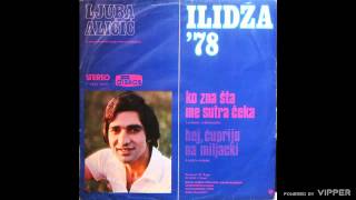 Ljuba Alicic  Ko zna sta me sutra ceka  Audio 1978 [upl. by Yht465]