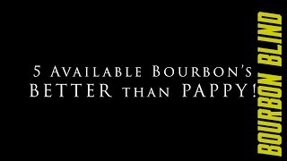 5 Available Bourbons BETTER than PAPPY Van Winkle [upl. by Knowling838]