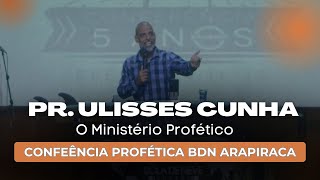 Pr Ulisses Cunha  O Ministério Profético  Conferência Profética Bola de Neve Arapiraca [upl. by Ylicec937]