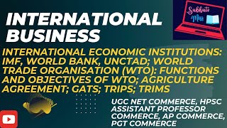 INTERNATIONAL BUSINESS IMF WORLD BANK UNCTAD WTO I UGC NET COMMERCE I HPSC AP COMMERCE [upl. by Chickie]