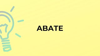 What is the meaning of the word ABATE [upl. by Rammus972]